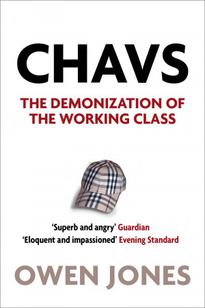 ... : the demonisation of the working class by Owen Jones (Verso, £9.99