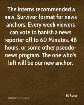- The interns recommended a new, Survivor format for news anchors ...