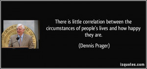 ... of people's lives and how happy they are. - Dennis Prager