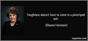 Toughness doesn't have to come in a pinstriped suit. - Dianne ...