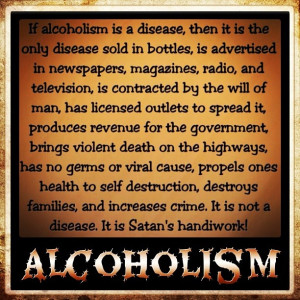 Alcoholism - Satan's handiwork.