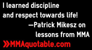 learned discipline and respect towards life! —Patrick Mikesz
