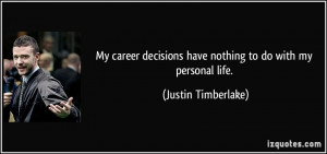 My career decisions have nothing to do with my personal life. - Justin ...