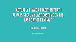 File Name : quote-Channing-Tatum-actually-i-have-a-tradition-that-i ...
