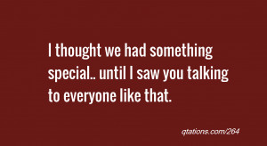 Image for Quote #264: I thought we had something special.. until I saw ...