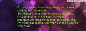 ... that I love about me.I'm sweet.I'm faithful.And when i chose YOU