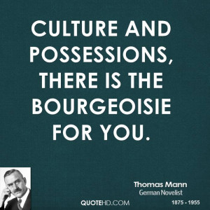 Culture and possessions, there is the bourgeoisie for you.