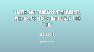... disappoint my parents, ever. They are people that I always look up to