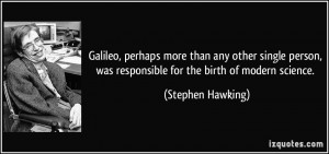 ... , was responsible for the birth of modern science. - Stephen Hawking