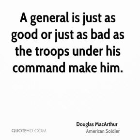 general is just as good or just as bad as the troops under his ...