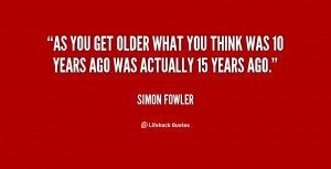 quote Simon Fowler as you get older what you think 86425 png