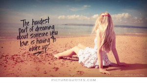 ... dreaming about someone you love is having to wake up Picture Quote #1
