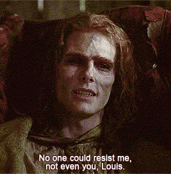 Lestat: [smiling] And the more you tried, the more I wanted you.