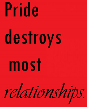 Pride destroys most relationships