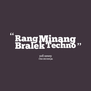 Quotes Picture: rang minang bralek techno
