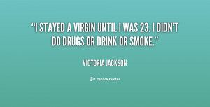 Stayed A Virgin Until I Was 23 Didnt Do Drugs Or Drink Smoke