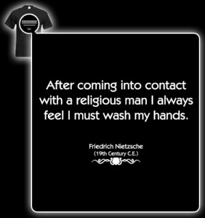Friedrich Nietzsche Quote (Contact with a religious man) Printed T