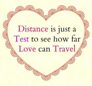 Distance is just a Test to see how far Love can Travel some fail