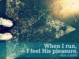 ... He also made me fast. When I run, I feel His pleasure.