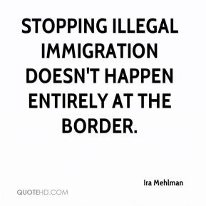 Ira Mehlman Stopping illegal immigration doesn 39 t happen entirely at