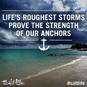 Life's roughest storms prove the strength of our anchors. #Quote # ...