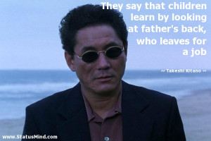 ... back, who leaves for a job - Takeshi Kitano Quotes - StatusMind.com