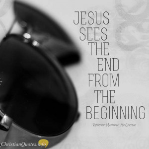 Robert Murray McCheyne Quote - Jesus sees the end from the beginning