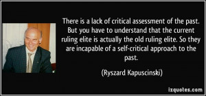 ... of a self-critical approach to the past. - Ryszard Kapuscinski