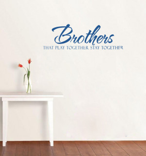 Brothers That Play Together Stay Together Boy's Room Vinyl Wall Quote ...