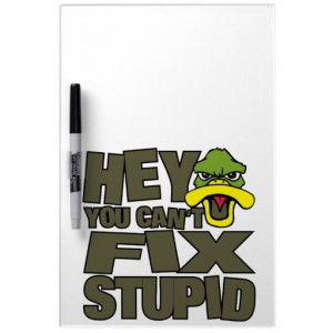 Hey You Cant Fix Stupid Duck Head Funny Quote Dry Erase Whiteboard