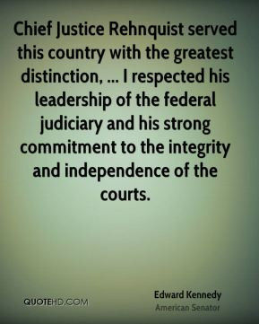 Edward Kennedy - Chief Justice Rehnquist served this country with the ...