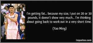 quote-i-m-getting-fat-because-my-size-i-put-on-20-or-30-pounds-it ...