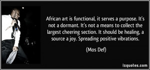 African art is functional, it serves a purpose. It's not a dormant. It ...
