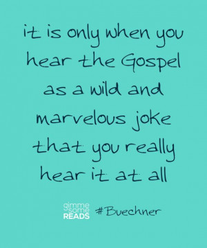 Buechner quote: a wild and marvelous joke | Gimme Some Reads