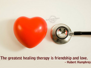 ... Greatest Healing Therapy Is Friendship and Love ~ Get Well Soon Quote