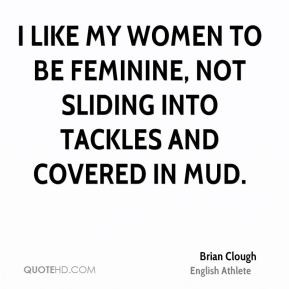Brian Clough - I like my women to be feminine, not sliding into ...