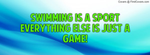 swimming is a sport everything else is just a game! , Pictures