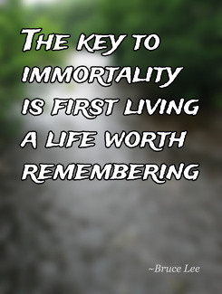 the-key-to-immortality-is-first-living-a-life-worth-remembering.jpg