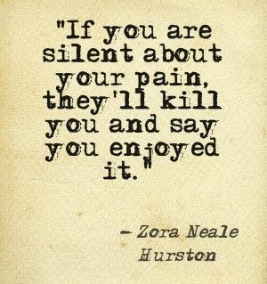 If you are silent about your pain, they’ll kill you and say you ...