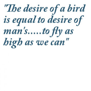 ... Of A Bird Is Equal To Desire Of Man’s To Fly As High As We Can