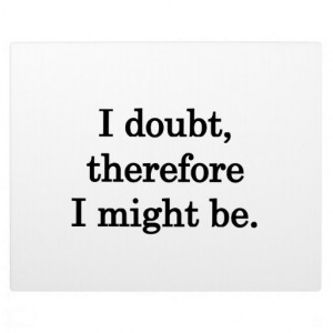 Doubt - Funny Sayings Display Plaques