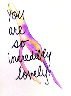 you are so incredibly lovely | beauty quote | remember this | Planet ...