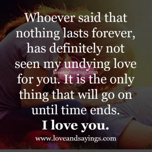 Whoever said that nothing lasts forever | Love and Sayings