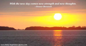 ... New Strength And New Thoughts ” - Eleanor Roosevelt ~ Nature Quote