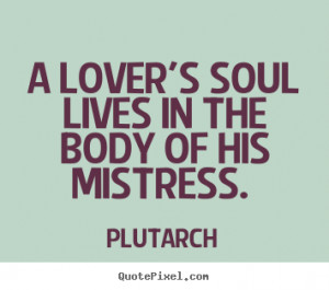 ... mistress plutarch more love quotes life quotes motivational quotes