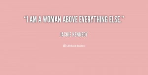 quote-Jackie-Kennedy-i-am-a-woman-above-everything-else-57553.png