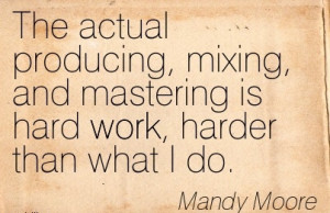 motivational-work-quote-by-mandy-moore-the-actual-producing-mixing-and ...