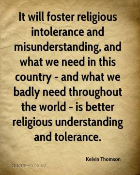 It will foster religious intolerance and misunderstanding, and what we ...