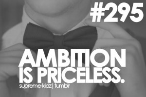Ambition Tumblr Quotes Tagged: abition ambition is