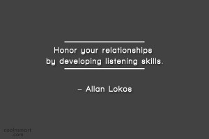 Relationship Quote: Honor your relationships by developing listening ...